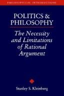 Cover of: Politics and philosophy: the necessity and limitations of rational argument