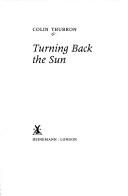 Cover of: TURNING BACK THE SUN by Colin Thubron