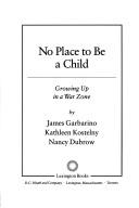 Cover of: No Place to Be a Child by James Garbarino, Kathleen Kostelny, Nancy Dubrow