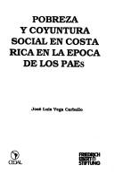 Cover of: Pobreza y coyuntura social en Costa Rica en la época de los PAEs by José Luis Vega Carballo