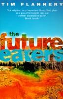 Cover of: The future eaters by Tim F. Flannery