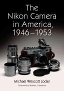 The Nikon camera in America, 1946-1953 by Michael Wescott Loder