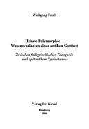 Cover of: Hekate Polymorphos: Wesensvarianten einer antiken Gottheit; zwischen fr uhgriechischer Theogonie und sp atantikem Synkretismus