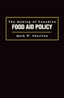 Cover of: The making of Canadian food aid policy
