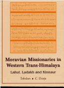 Cover of: Moravian missionaries in western trans-Himalaya: Lahul, Ladakh, and Kinnaur