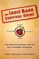 Cover of: The indie band survival guide by Randy Chertkow