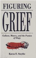 Cover of: Figuring grief: Gallant, Munro and the poetics of elegy