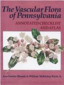Cover of: The vascular flora of Pennsylvania: annotated checklist and atlas