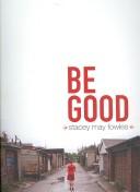 Be good by Stacey May Fowles