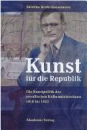 Cover of: Kunst für die Republik: die Kunstpolitik des preussischen Kultusministeriums 1918 bis 1932