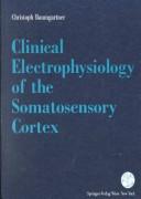 Clinical Electrophysiology Of The Somatosensory Cortex by CHRISTOPHER BAUMGARTNER