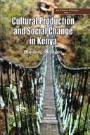 Cover of: Cultural production and social change in Kenya: building bridges