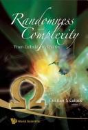 Cover of: Randomness and complexity: from Leibniz to Chaitin