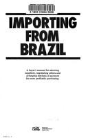Cover of: Importing from Brazil: a buyer's manual for selecting suppliers, negotiating orders and arranging methods of payment for more profitable purchasing