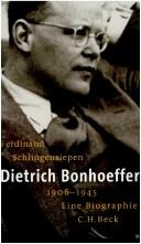 Cover of: Dietrich Bonhoeffer: 1906 - 1945; eine Biographie
