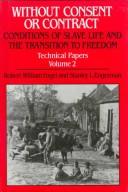 Cover of: Without consent or contract: the rise and fall of American slavery : technical papers