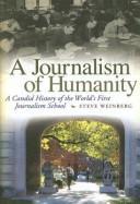 Cover of: A journalism of humanity: a candid history of the world's first journalism school
