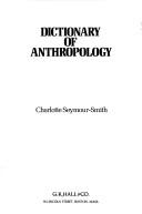 Cover of: Dictionary of Anthropology by Charlotte Seymour-Smith