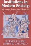 Cover of: Institutions in modern society: meanings, forms, and character