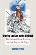 Cover of: Drawing the line at the big ditch: the Panama Canal Treaties and the rise of the Right