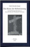 Cover of: Das Kreuz der Hellenisierung: zu Joseph Ratzingers Konzeption von Kreuzestheologie und Vollendung des Christentums