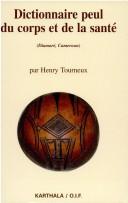 Cover of: Dictionnaire peul du corps et de la santé by Henry Tourneux