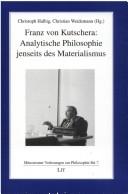 Cover of: Franz von Kutschera: analytische Philosophie jenseits des Materialismus by 