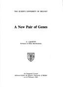 Cover of: A new pair of genes: an inaugural lecture delivered before the Queen's University of Belfast on 16 February 1982