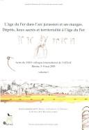 Cover of: L' âge du fer dans l'arc jurassien et ses marges: dépôts, lieux sacrés et territorialité à l'âge du fer :  actes du XXIXe colloque international de l'AFEAF, Bienne, canton de Berne, Suisse, 5-8 mai 2005.