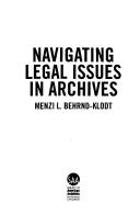 Cover of: Navigating legal issues in archives by Menzi L. Behrnd-Klodt