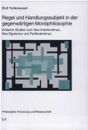 Cover of: Regel und Handlungssubjekt in der gegenwärtigen Moralphilosophie: kritische Studien zum Neo-Intuitionismus, Neo-Egoismus und Partikularismus