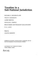 Taxation in a sub-national jurisdiction by Allan M. Maslove, Richard A. Musgrave