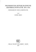 Cover of: Frankreichs republikanische Grossmachtpolitik 1870-1914: Innenansicht einer Aussenpolitik