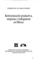 Cover of: Restructuración productiva, empresas y trabajadores en México