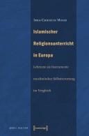 Cover of: Islamischer Religionsunterricht in Europa: Lehrtexte als Instrumente muslimischer Selbstverortung im Vergleich