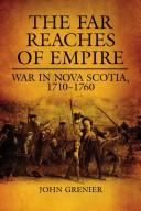 Cover of: The far reaches of empire: war in Nova Scotia, 1710-1760