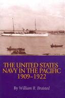 The United States Navy in the Pacific, 1909-1922 by William Reynolds Braisted