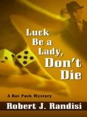 Luck be a lady, don't die by Robert J. Randisi
