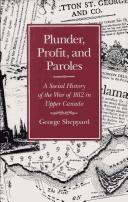Cover of: Plunder, profit, and paroles: a social history of the War of 1812 in Upper Canada