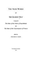 Cover of: The Prose Works of Sir Gilbert Hay: Volume III: The Buke of the Ordre of Knychthede and The Buke of the Gouernaunce of Princis (Scottish Text Society Fourth Series)