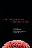 Cover of: Mental processes in the human brain by edited by Jon Driver, Patrick Haggard and Tim Shallice.