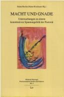 Cover of: Macht und Gnade: Untersuchungen zu einem konstitutiven Spannungsfeld der Pastoral