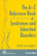 Cover of: The A-Z reference book of syndromes and inherited disorders by Patricia Gilbert