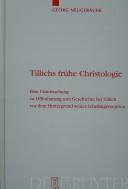Cover of: Tillichs frühe Christologie: eine Untersuchung zu Offenbarung und Geschichte bei Tillich vor dem Hintergrund seiner Schellingrezeption