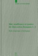 Cover of: Mal, souffrance et justice de Dieu selon Romains 1-3: étude exégétique et théologique