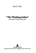 Cover of: "The  thinking Indian": Native American writers, 1850s-1920s