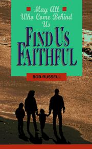 Cover of: May all who come behind us find us faithful | Russell, Bob