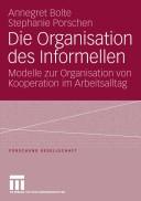 Cover of: Die Organisation des Informellen: Modelle zur Organisation von Kooperation im Arbeitsalltag