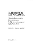Cover of: El secreto de los Peñaranda: casas, médicos y estirpes judeoconversas en la Baja Extremadura rayana, siglos XVI y XVII