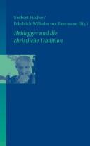 Cover of: Heidegger und die christliche Tradition by Norbert Fischer / Friedrich-Wilhelm von Herrmann (Hg.).